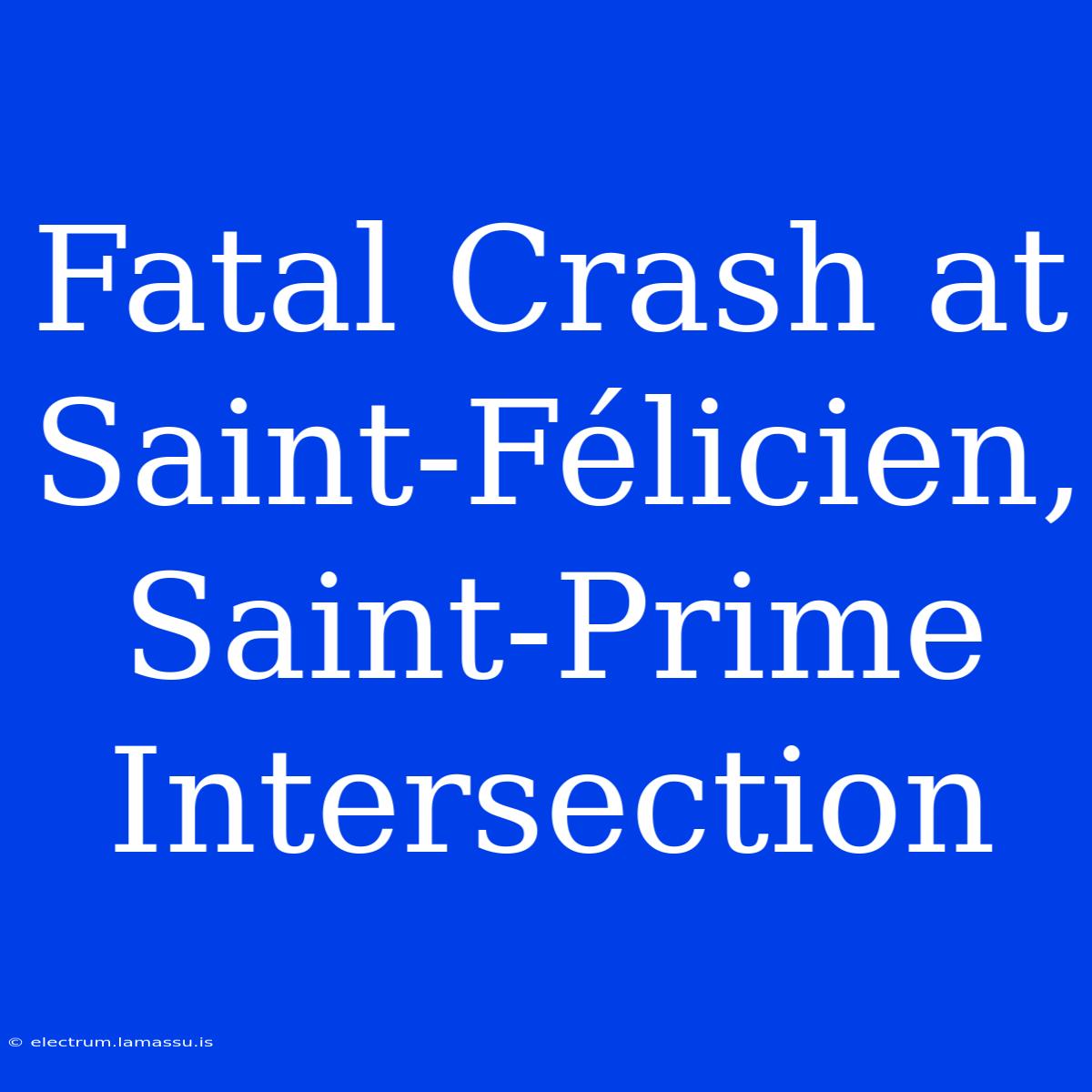 Fatal Crash At Saint-Félicien, Saint-Prime Intersection 