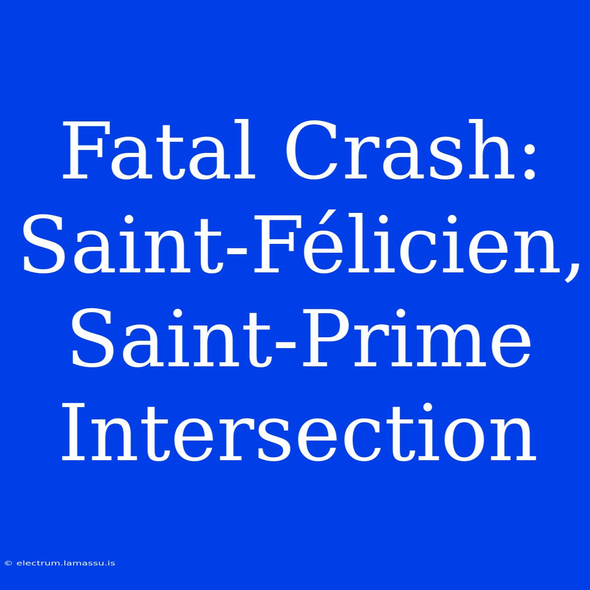 Fatal Crash: Saint-Félicien, Saint-Prime Intersection