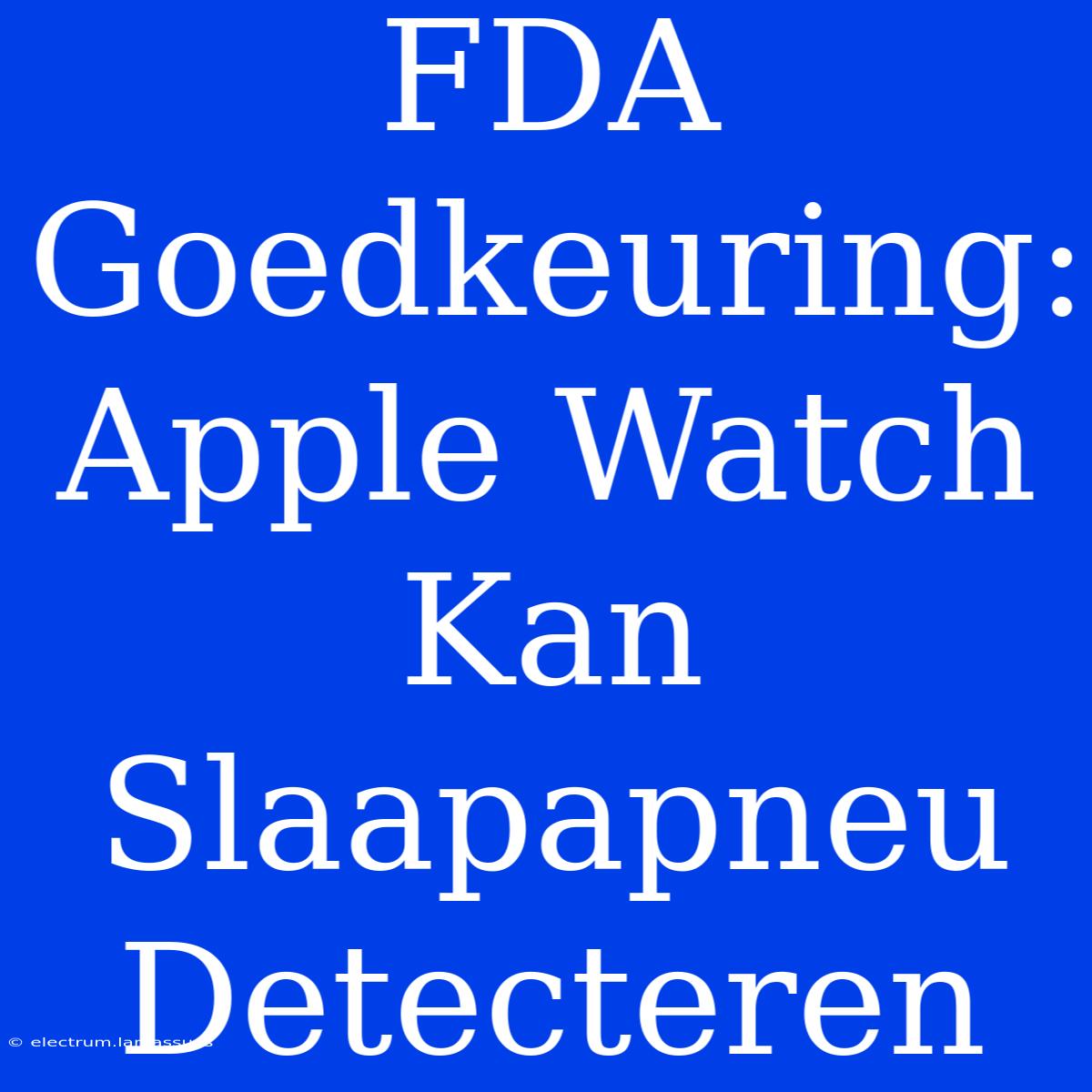 FDA Goedkeuring: Apple Watch Kan Slaapapneu Detecteren 