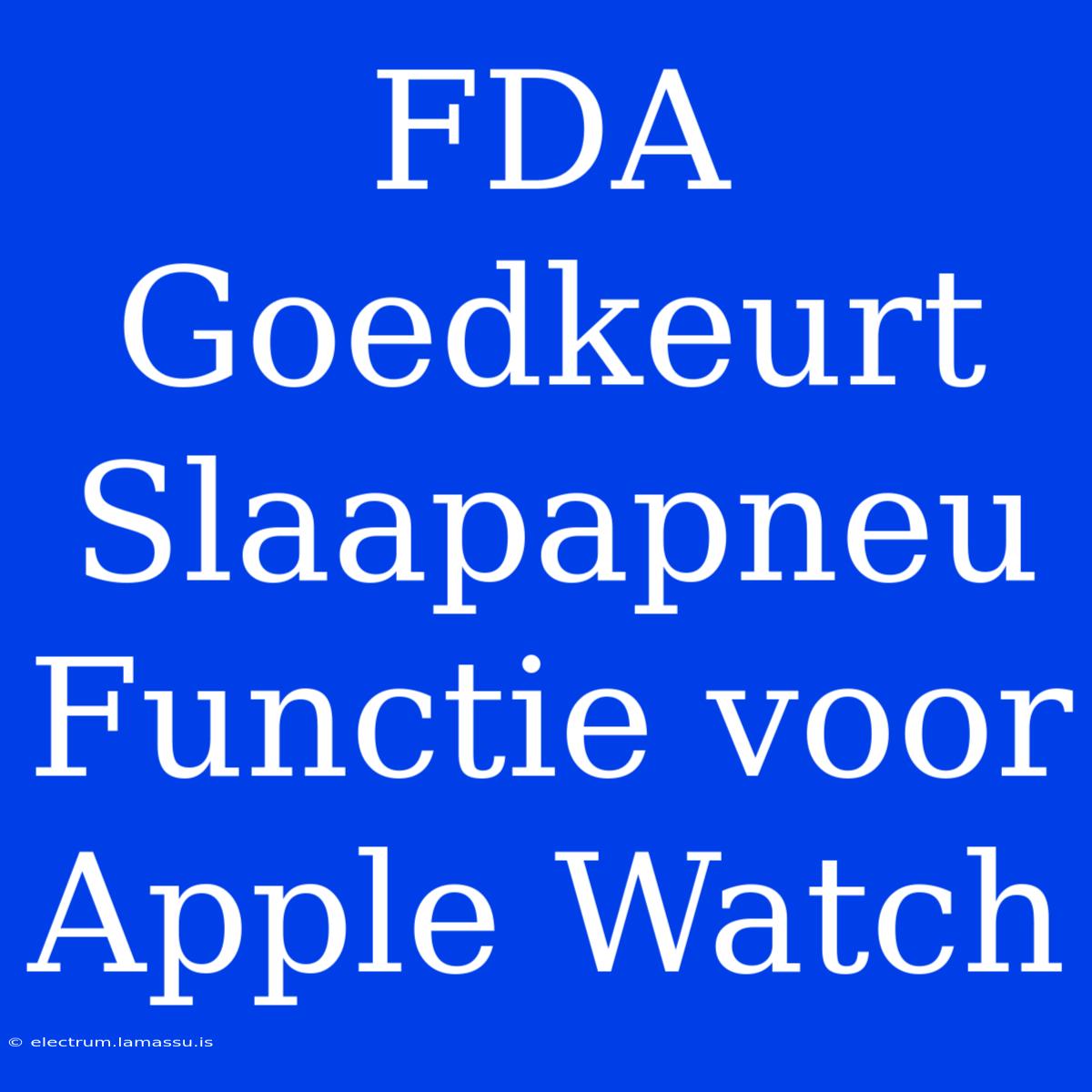 FDA Goedkeurt Slaapapneu Functie Voor Apple Watch