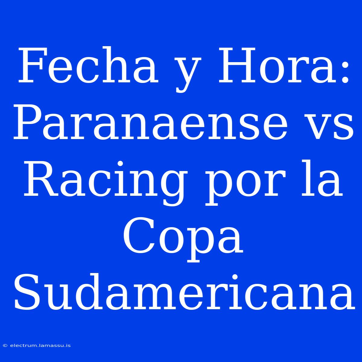 Fecha Y Hora: Paranaense Vs Racing Por La Copa Sudamericana