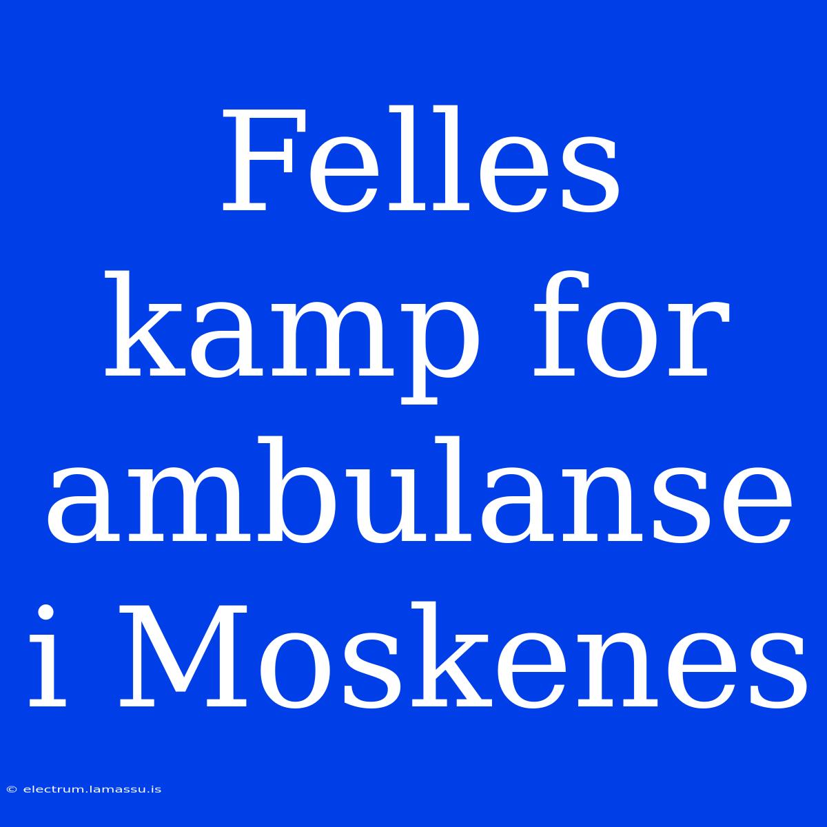 Felles Kamp For Ambulanse I Moskenes