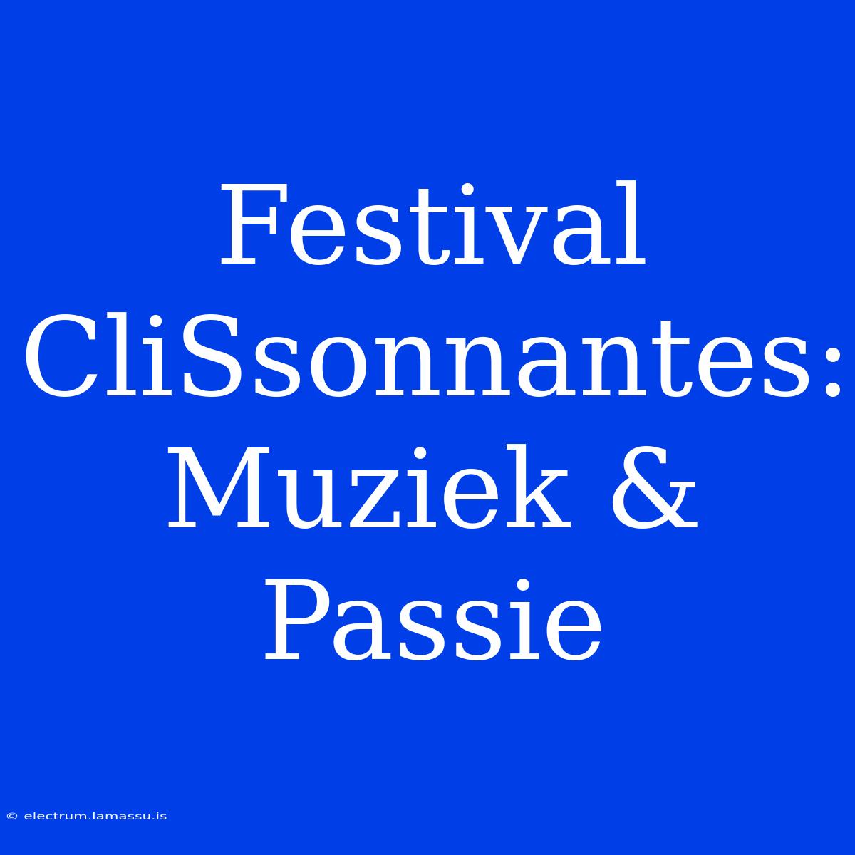 Festival CliSsonnantes: Muziek & Passie