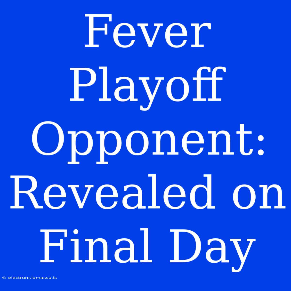 Fever Playoff Opponent: Revealed On Final Day