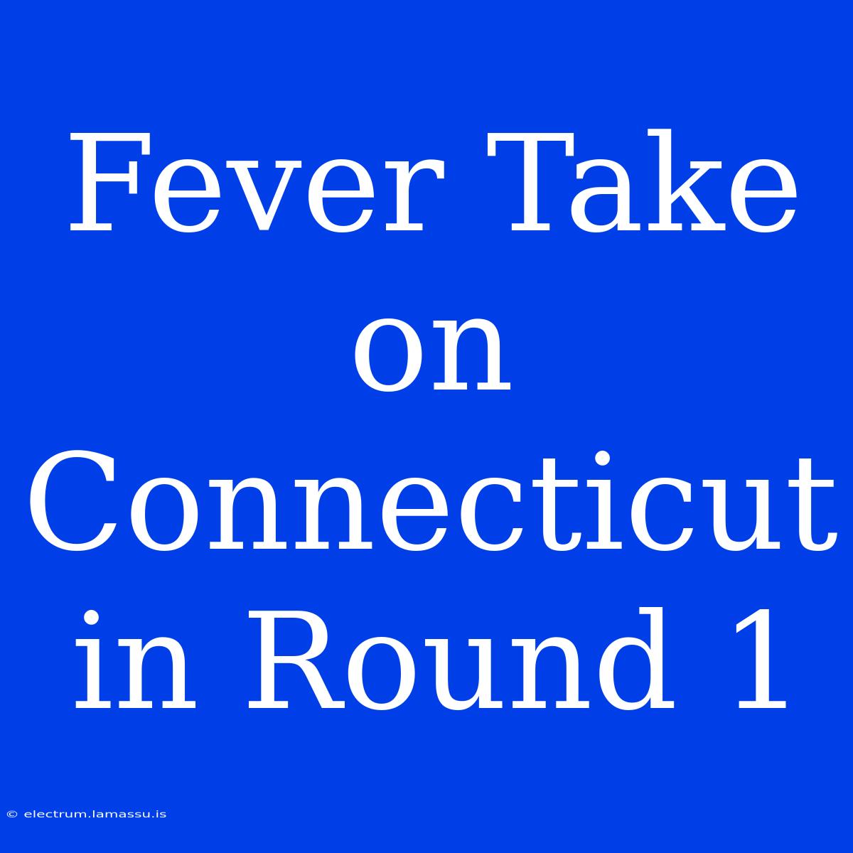 Fever Take On Connecticut In Round 1