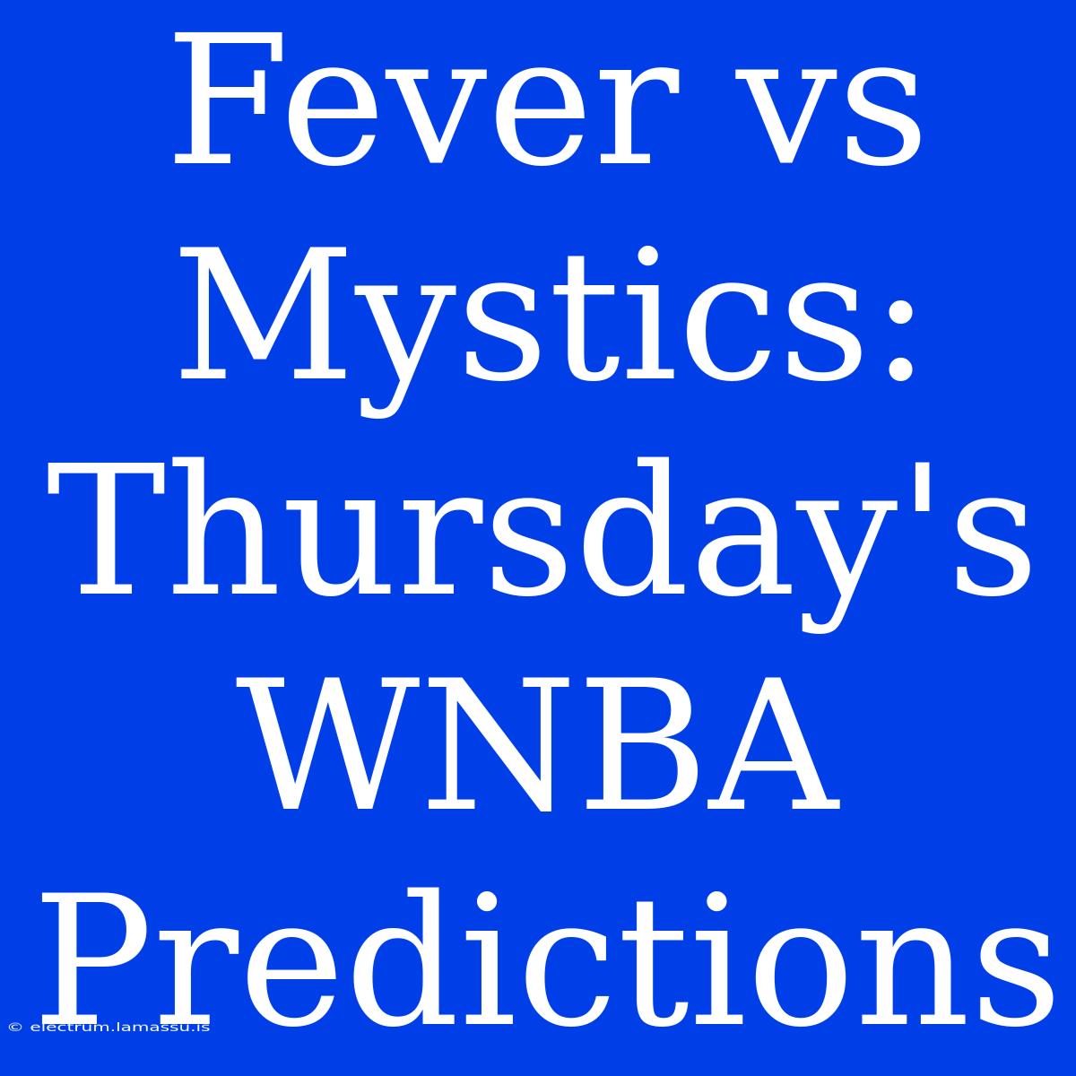 Fever Vs Mystics: Thursday's WNBA Predictions