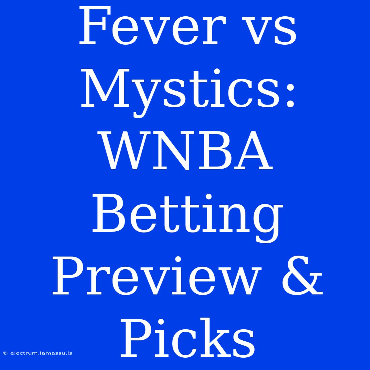 Fever Vs Mystics: WNBA Betting Preview & Picks