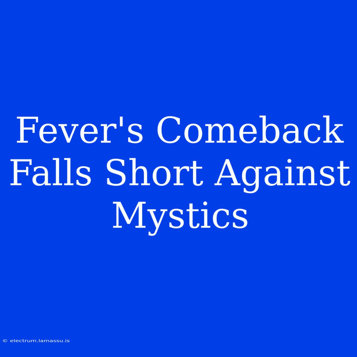 Fever's Comeback Falls Short Against Mystics