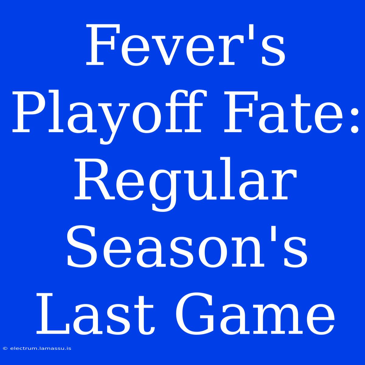 Fever's Playoff Fate: Regular Season's Last Game