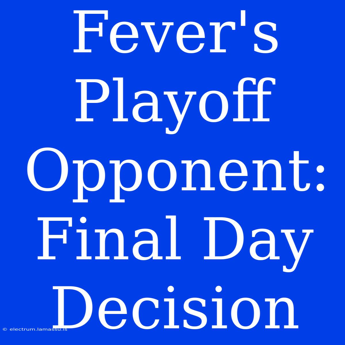 Fever's Playoff Opponent: Final Day Decision