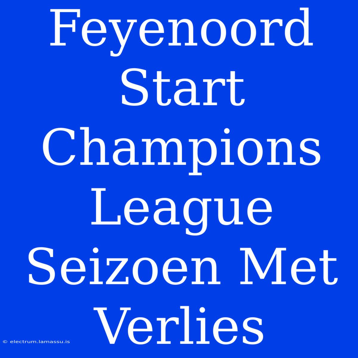 Feyenoord Start Champions League Seizoen Met Verlies