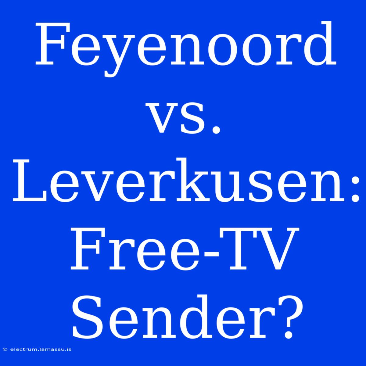 Feyenoord Vs. Leverkusen: Free-TV Sender?