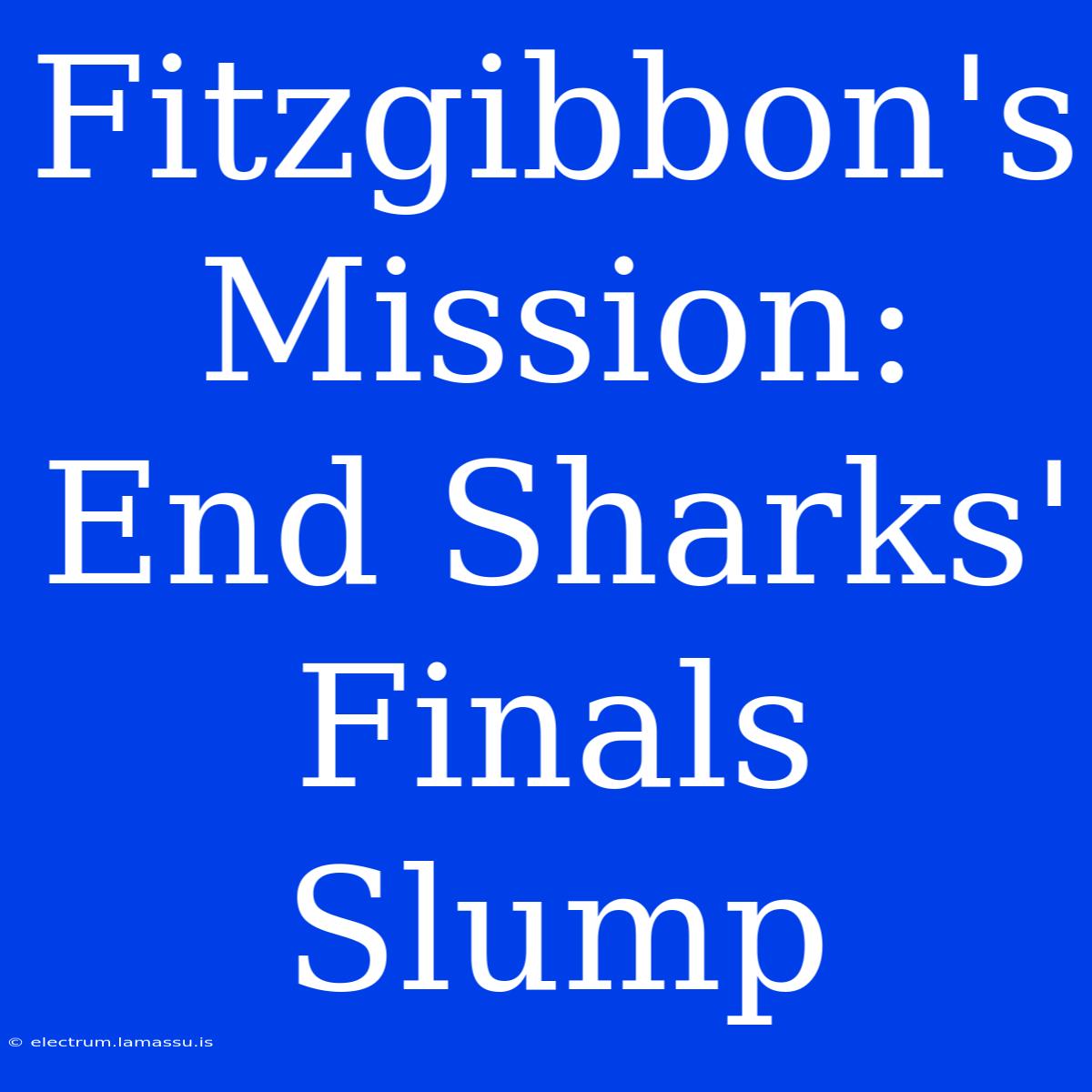 Fitzgibbon's Mission: End Sharks' Finals Slump