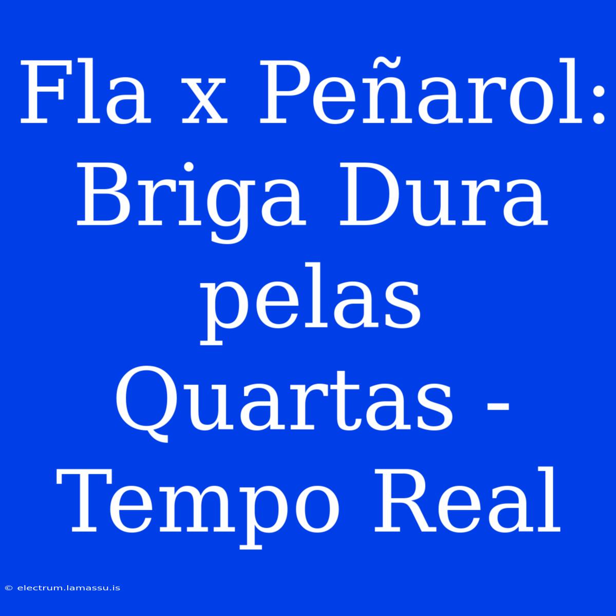 Fla X Peñarol: Briga Dura Pelas Quartas - Tempo Real