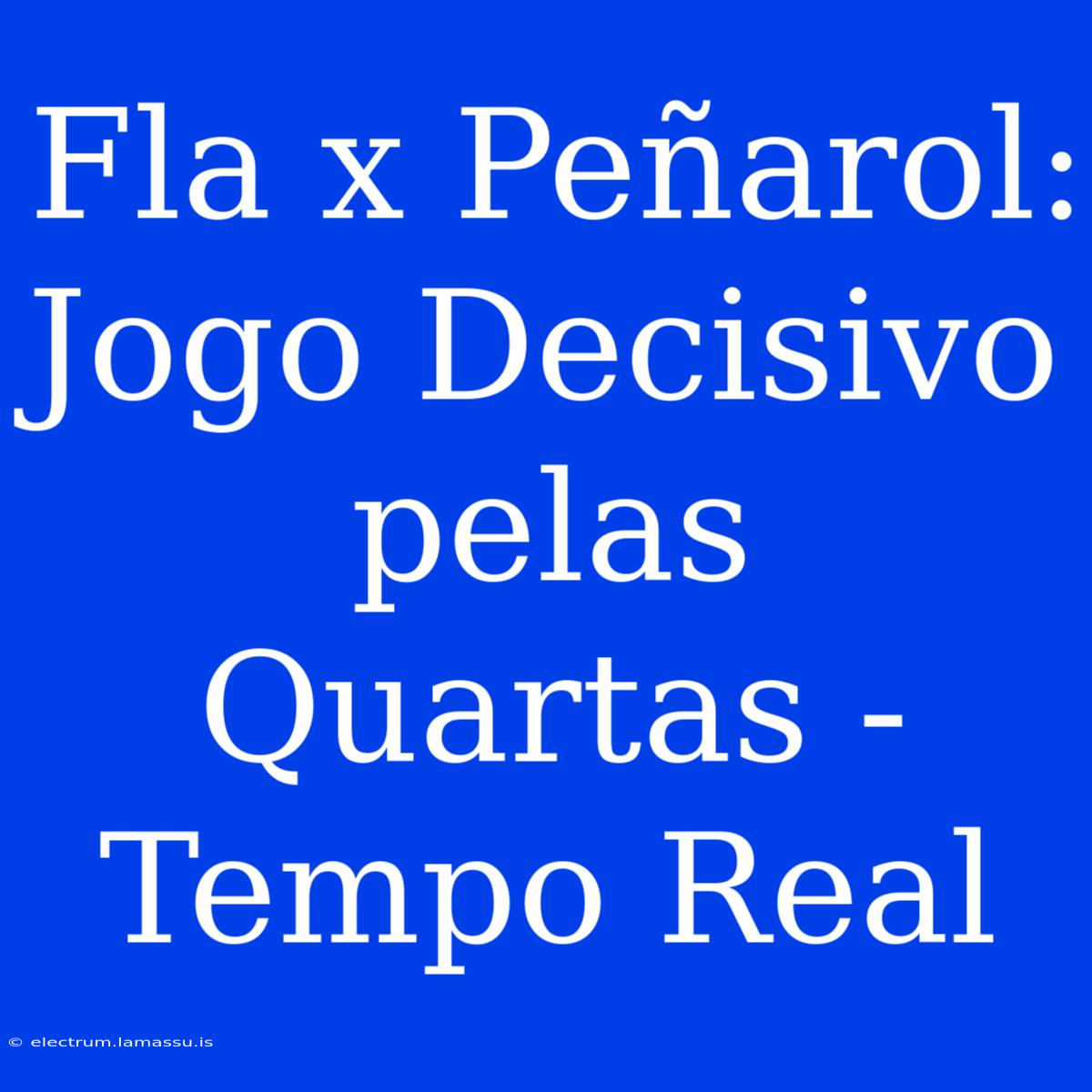 Fla X Peñarol: Jogo Decisivo Pelas Quartas - Tempo Real