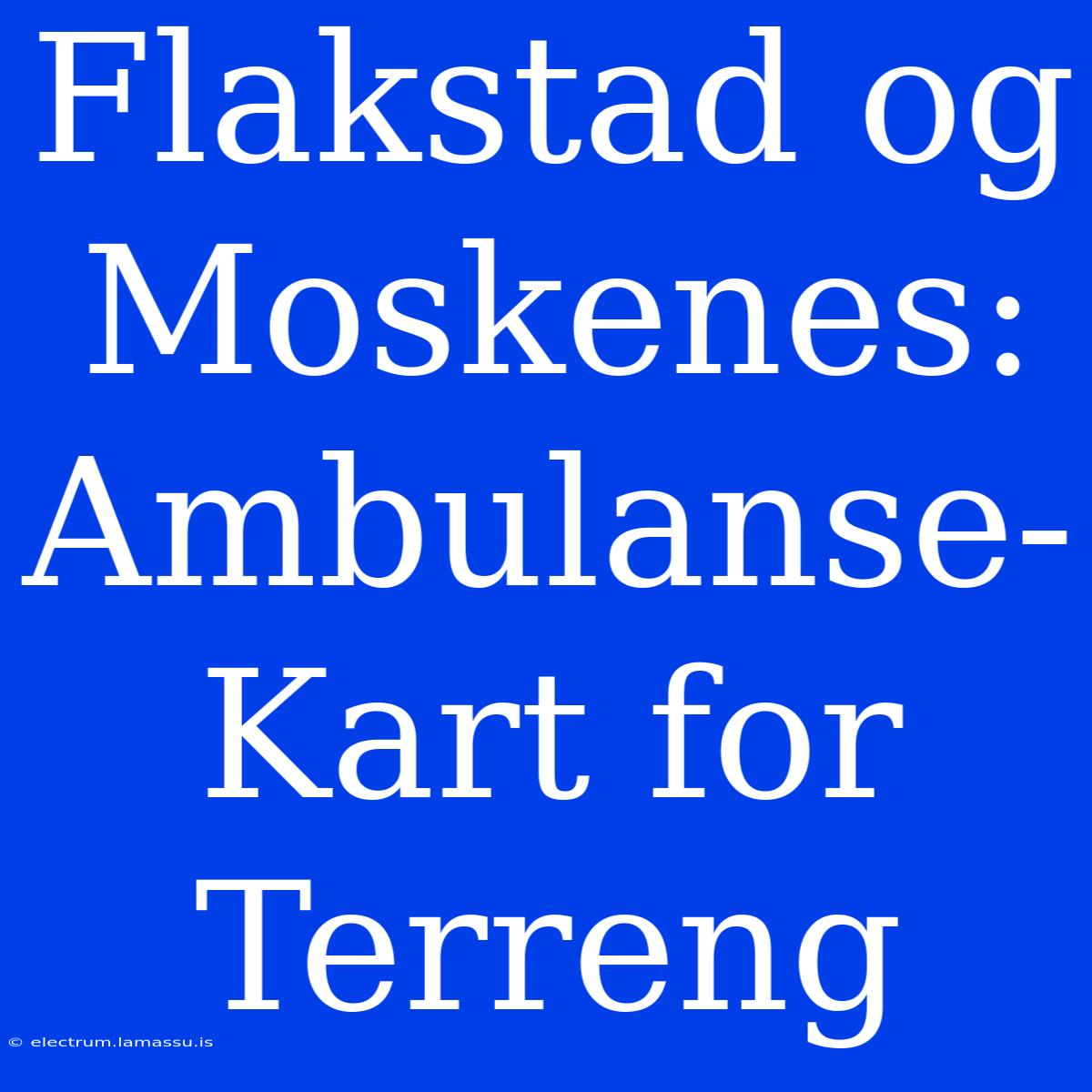 Flakstad Og Moskenes: Ambulanse-Kart For Terreng