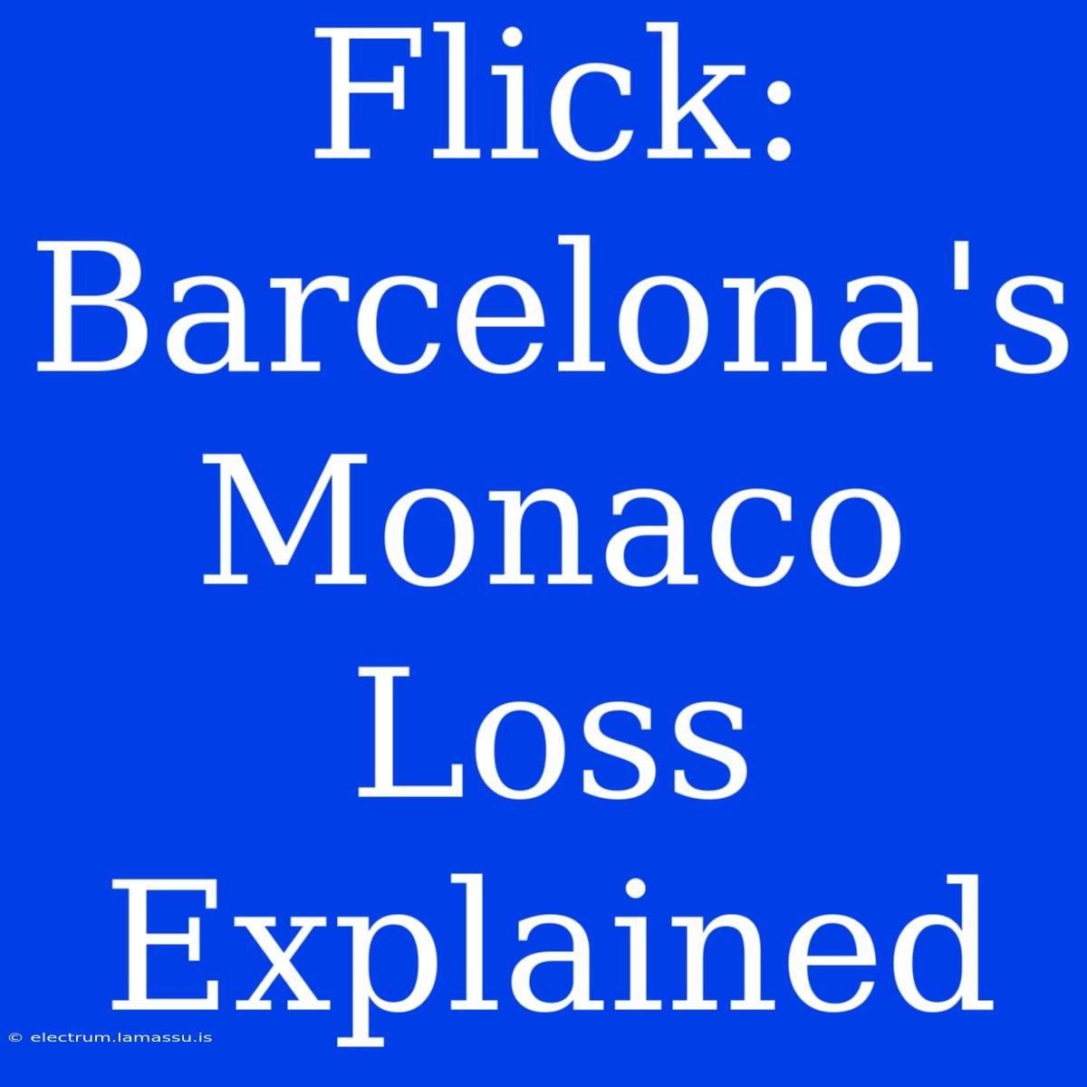 Flick: Barcelona's Monaco Loss Explained