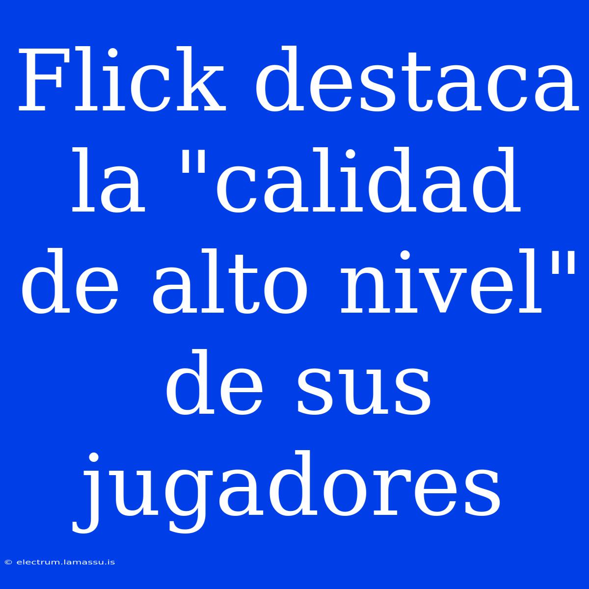 Flick Destaca La 