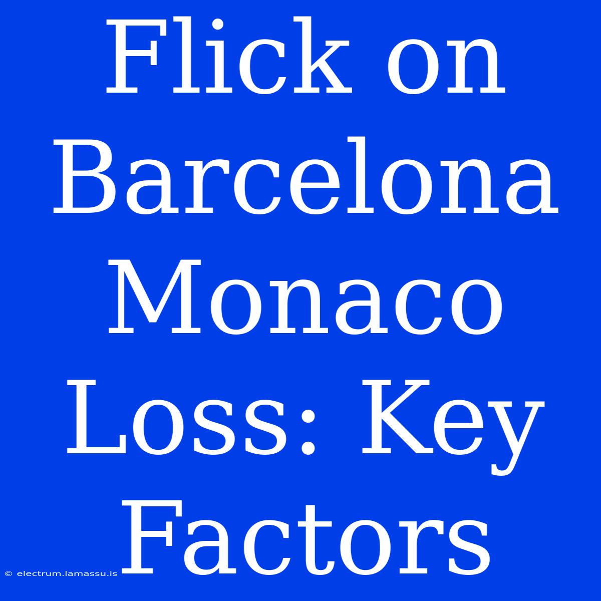 Flick On Barcelona Monaco Loss: Key Factors