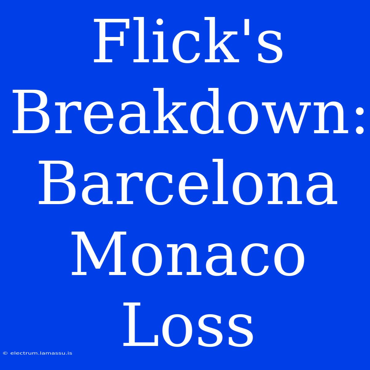 Flick's Breakdown: Barcelona Monaco Loss