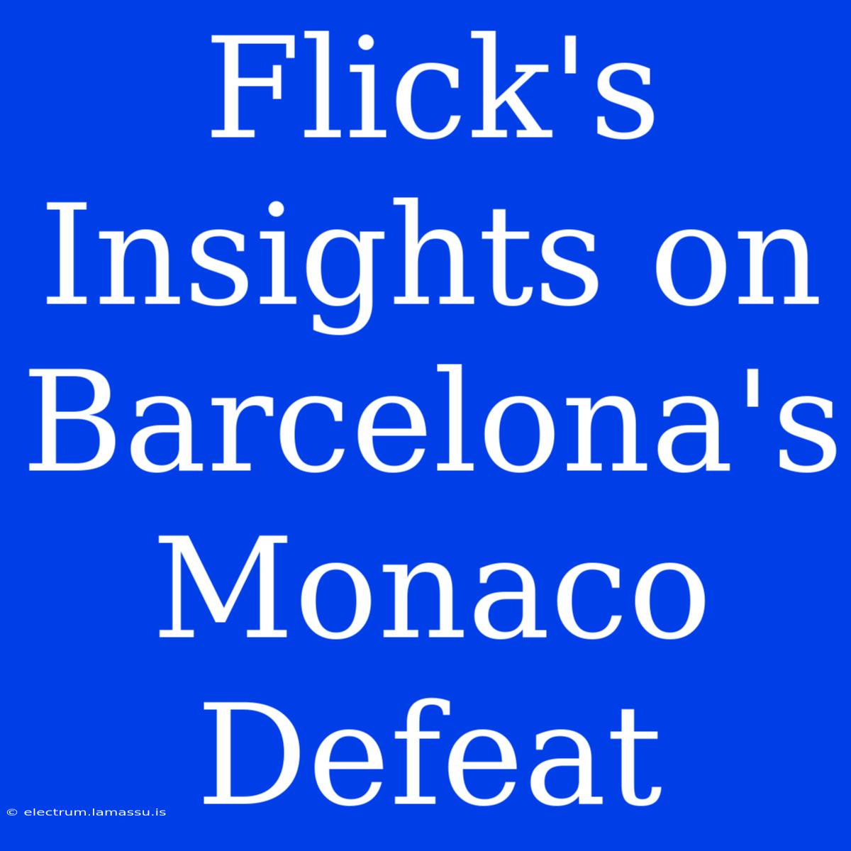 Flick's Insights On Barcelona's Monaco Defeat