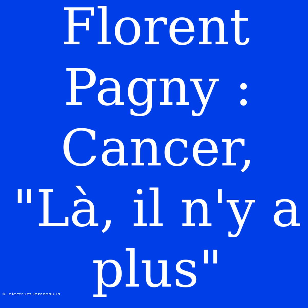 Florent Pagny : Cancer, 