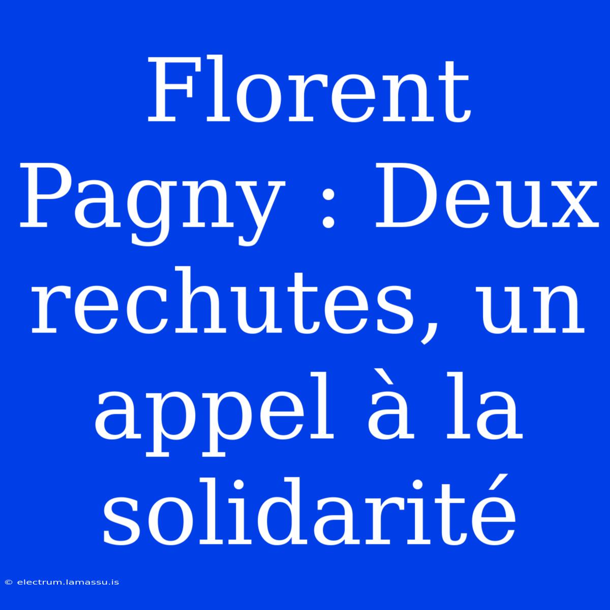 Florent Pagny : Deux Rechutes, Un Appel À La Solidarité