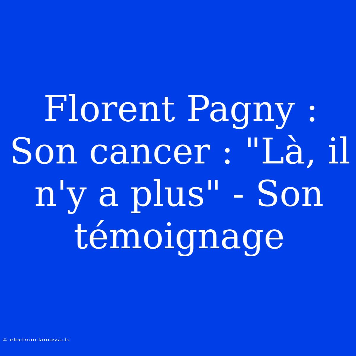 Florent Pagny : Son Cancer : 