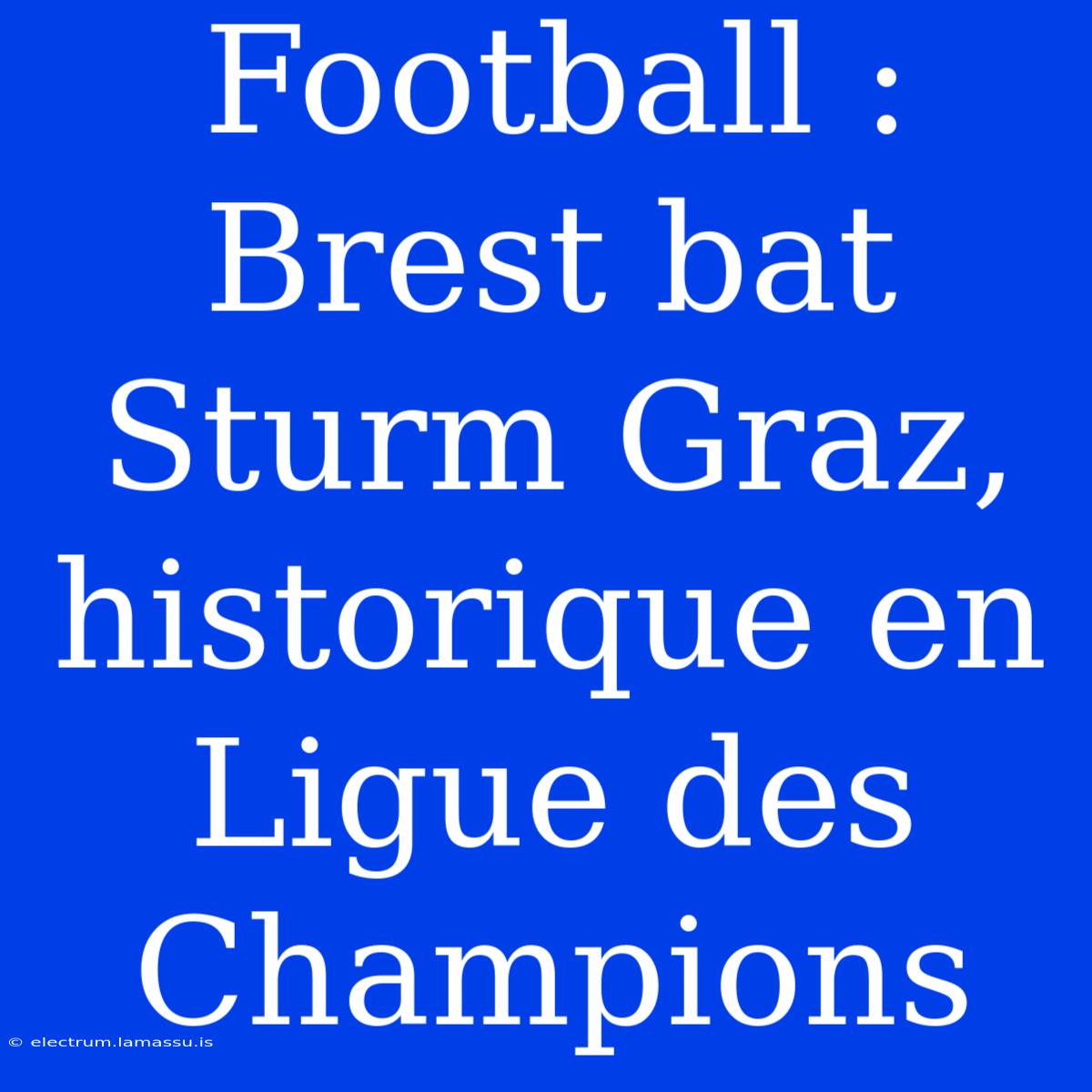 Football : Brest Bat Sturm Graz, Historique En Ligue Des Champions