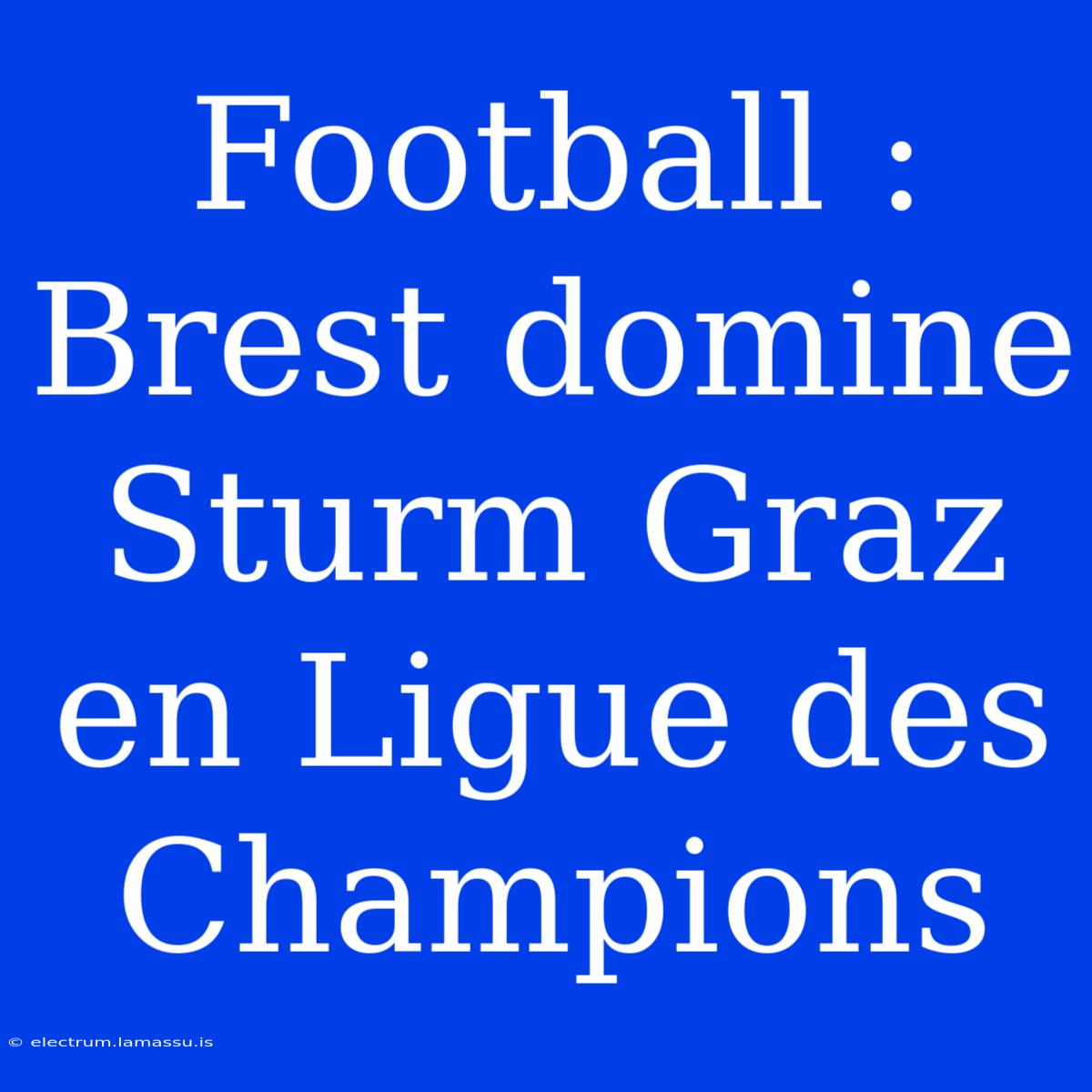 Football : Brest Domine Sturm Graz En Ligue Des Champions