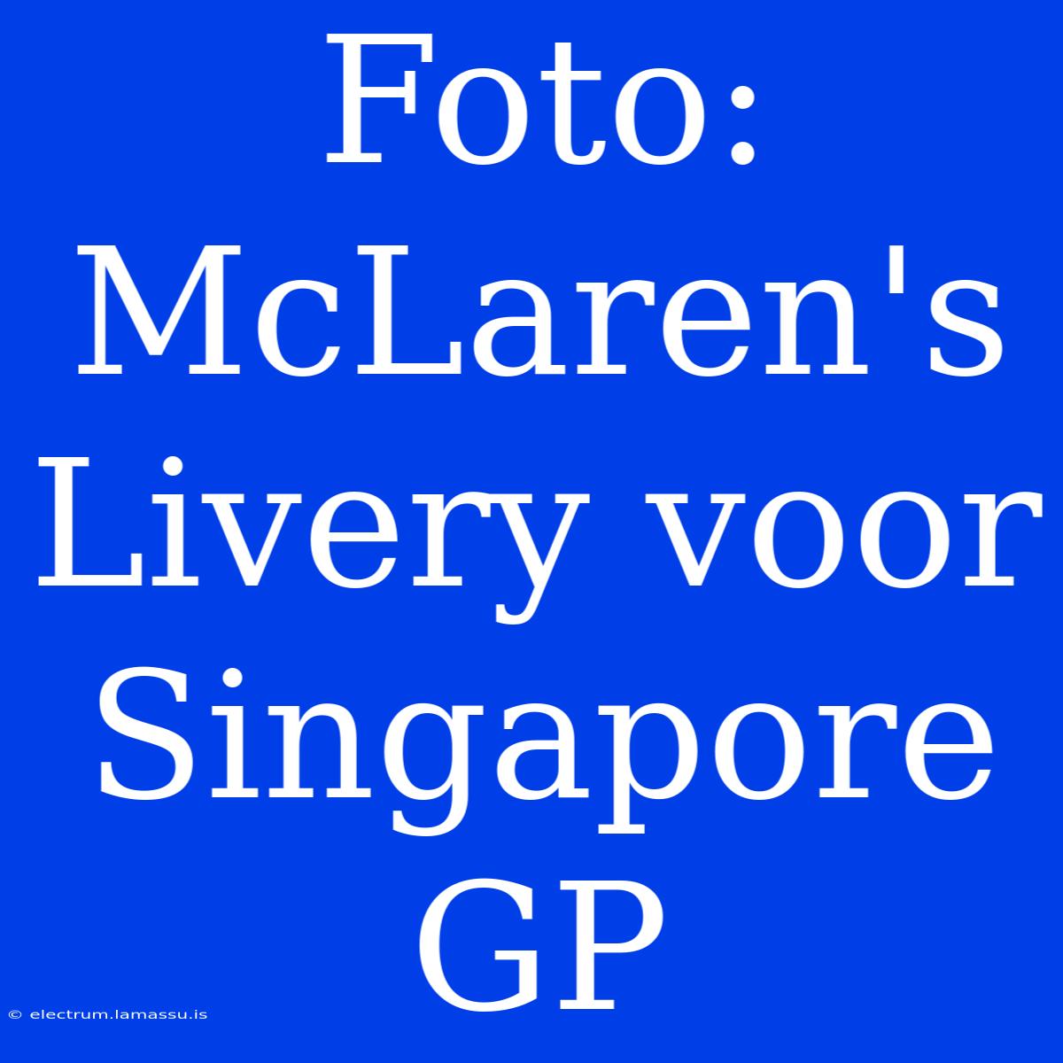 Foto: McLaren's Livery Voor Singapore GP 