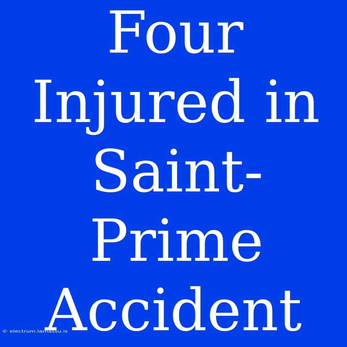 Four Injured In Saint-Prime Accident