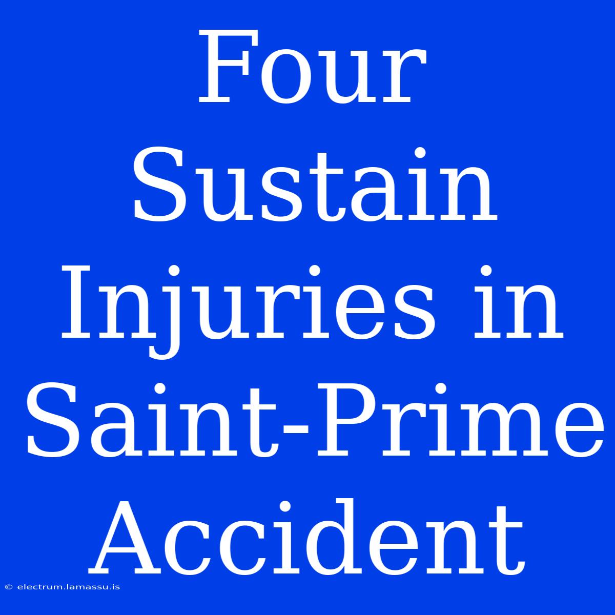 Four Sustain Injuries In Saint-Prime Accident