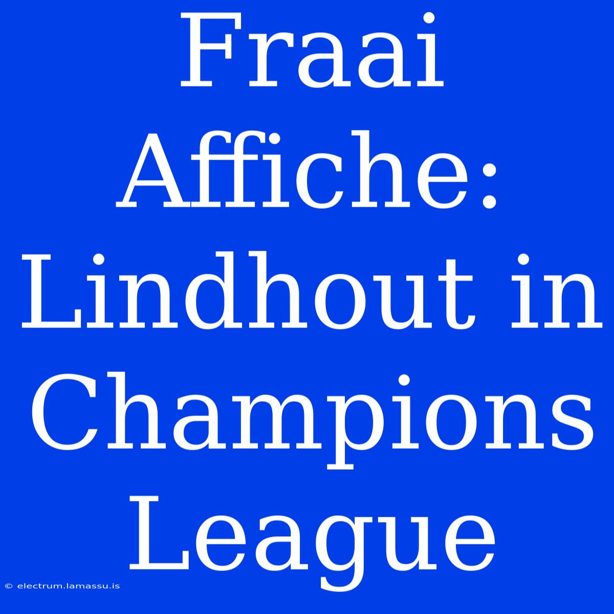 Fraai Affiche: Lindhout In Champions League