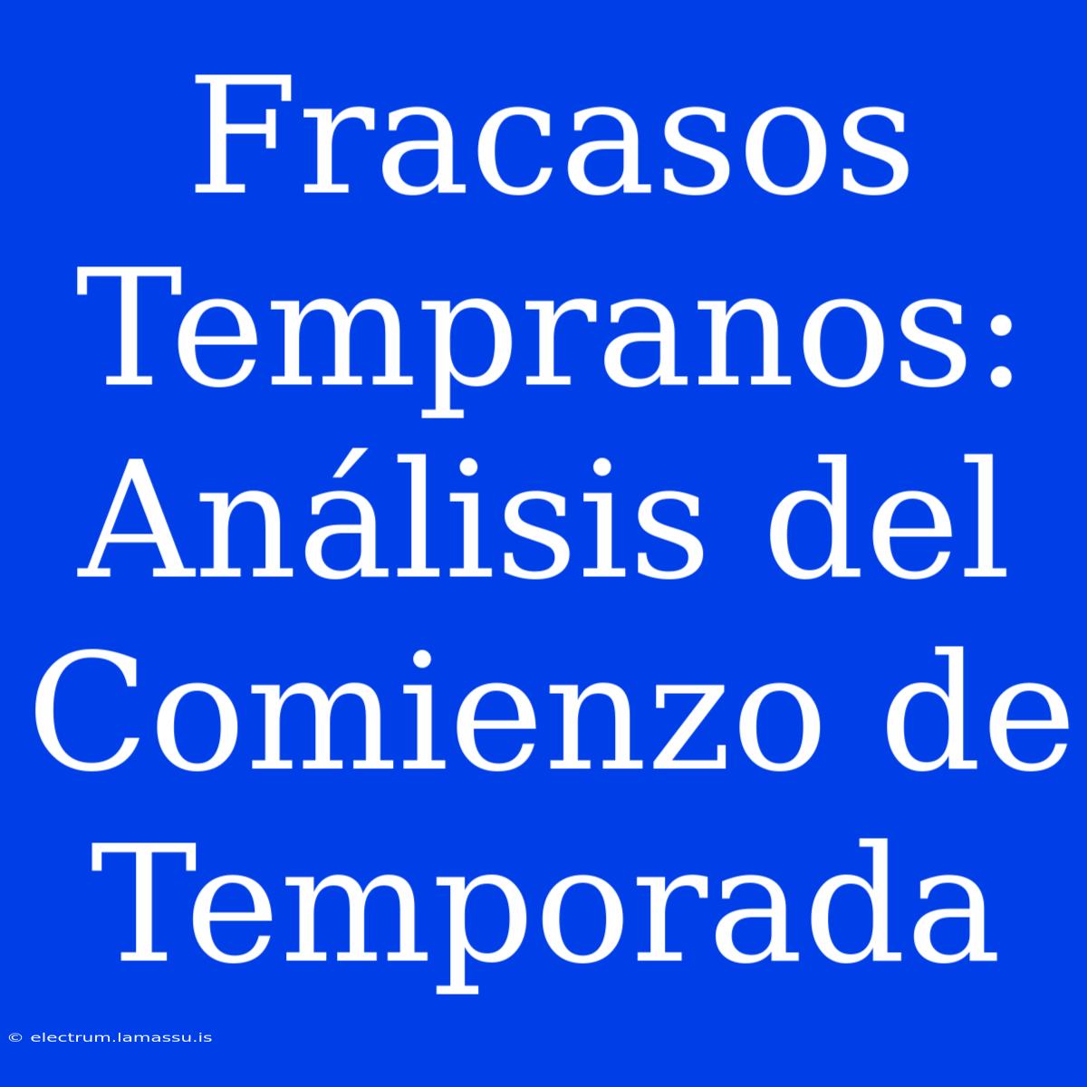 Fracasos Tempranos: Análisis Del Comienzo De Temporada