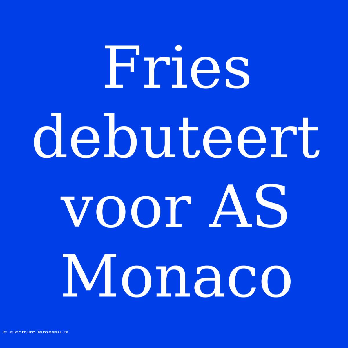 Fries Debuteert Voor AS Monaco