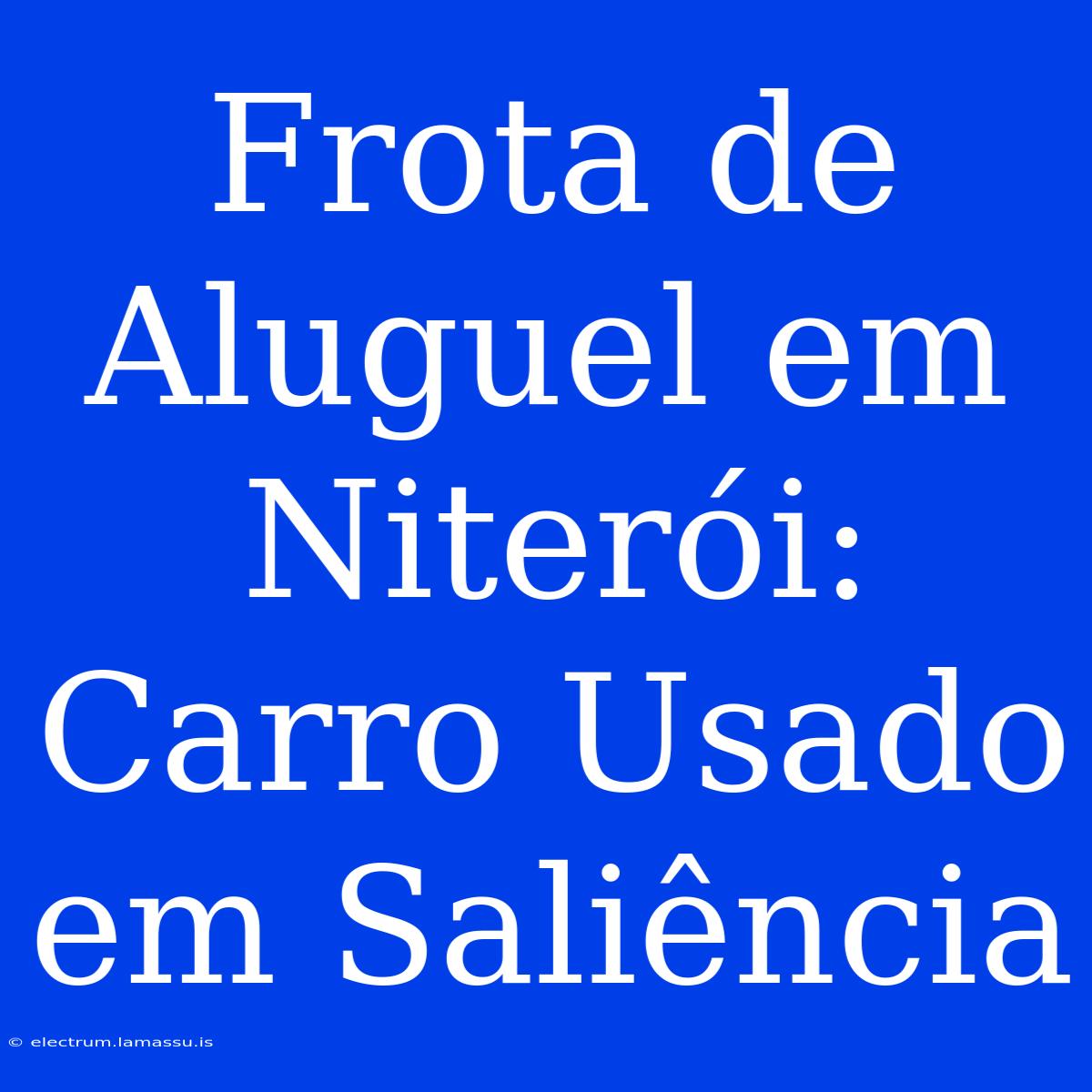 Frota De Aluguel Em Niterói: Carro Usado Em Saliência