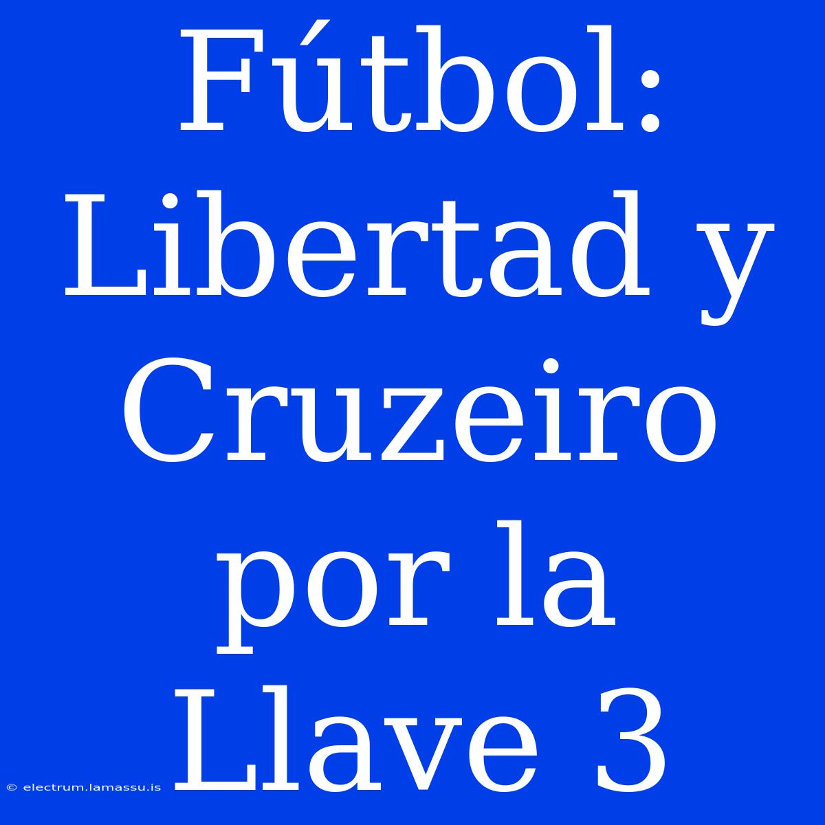 Fútbol: Libertad Y Cruzeiro Por La Llave 3