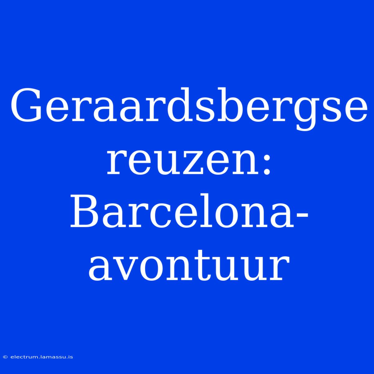 Geraardsbergse Reuzen: Barcelona-avontuur