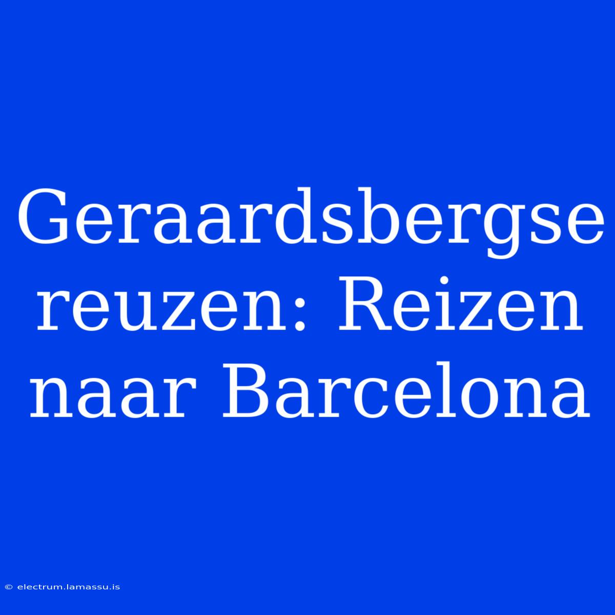 Geraardsbergse Reuzen: Reizen Naar Barcelona