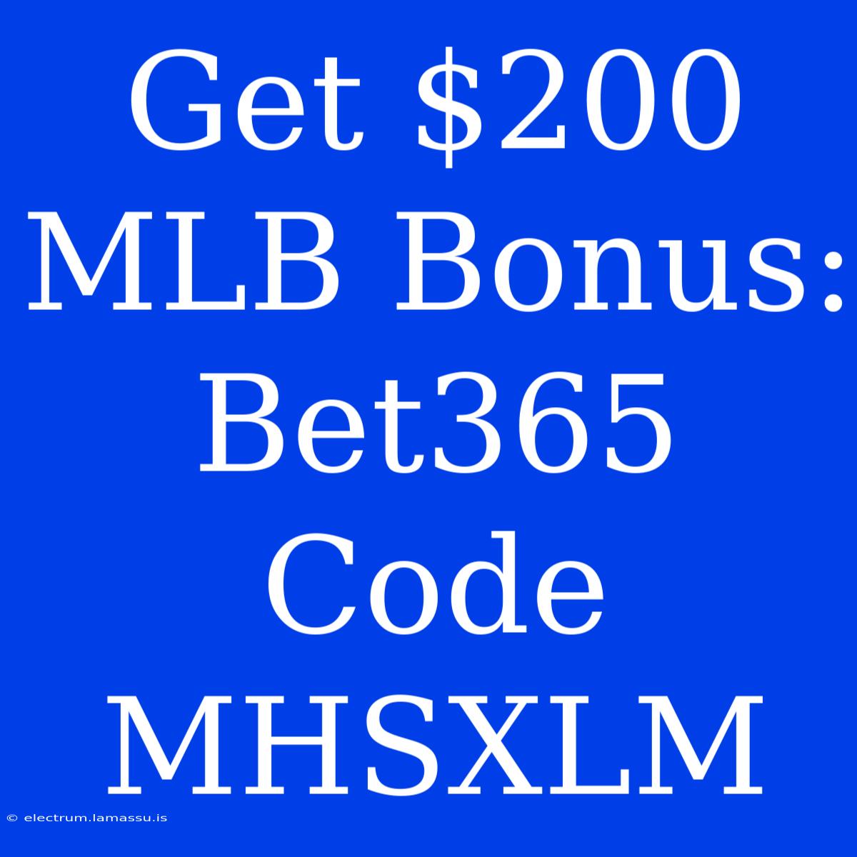 Get $200 MLB Bonus: Bet365 Code MHSXLM