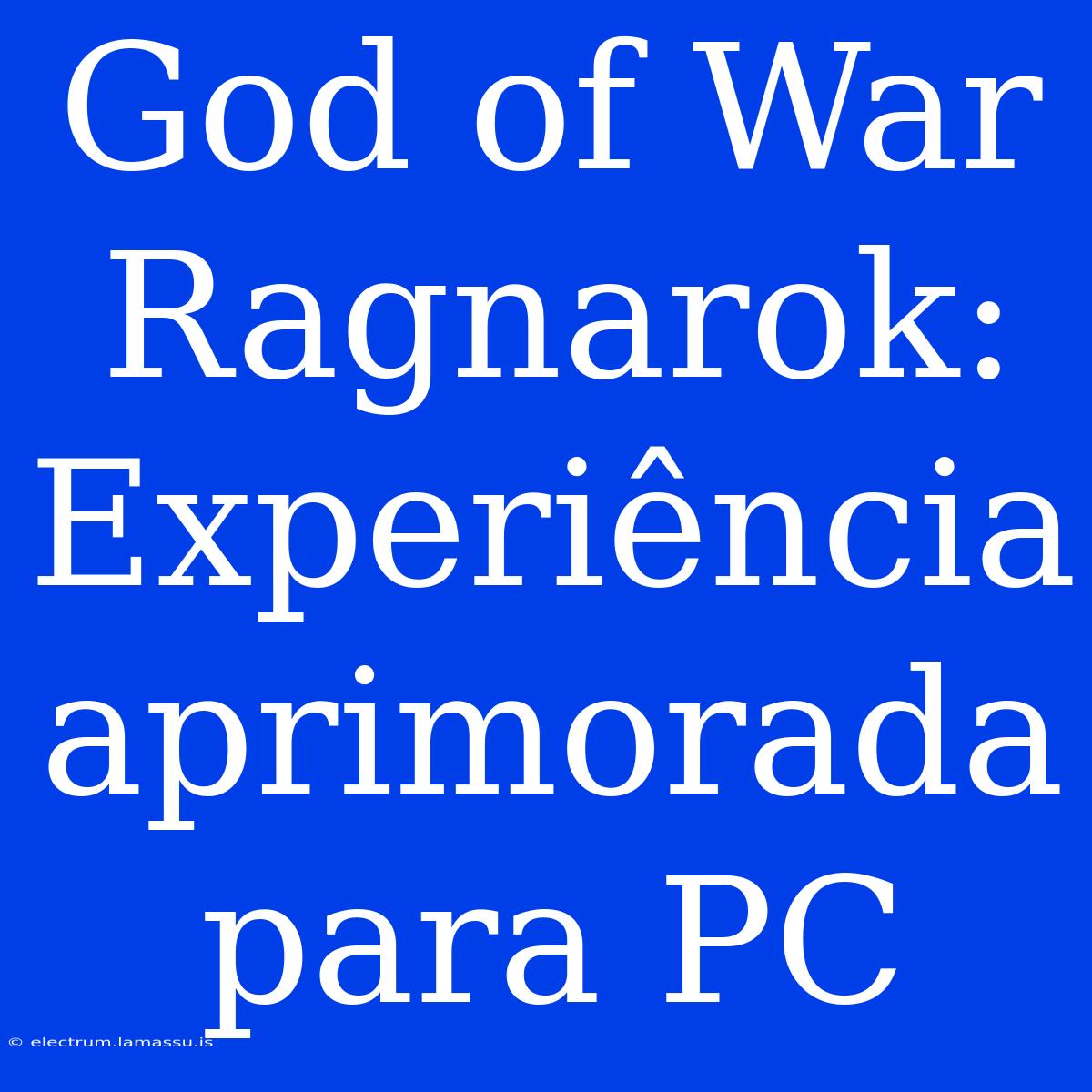 God Of War Ragnarok: Experiência Aprimorada Para PC 