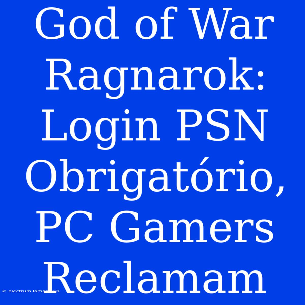 God Of War Ragnarok: Login PSN Obrigatório, PC Gamers Reclamam