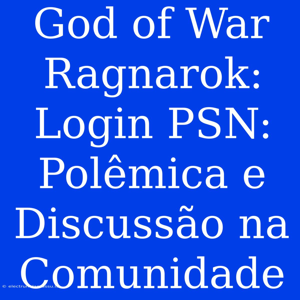 God Of War Ragnarok: Login PSN: Polêmica E Discussão Na Comunidade