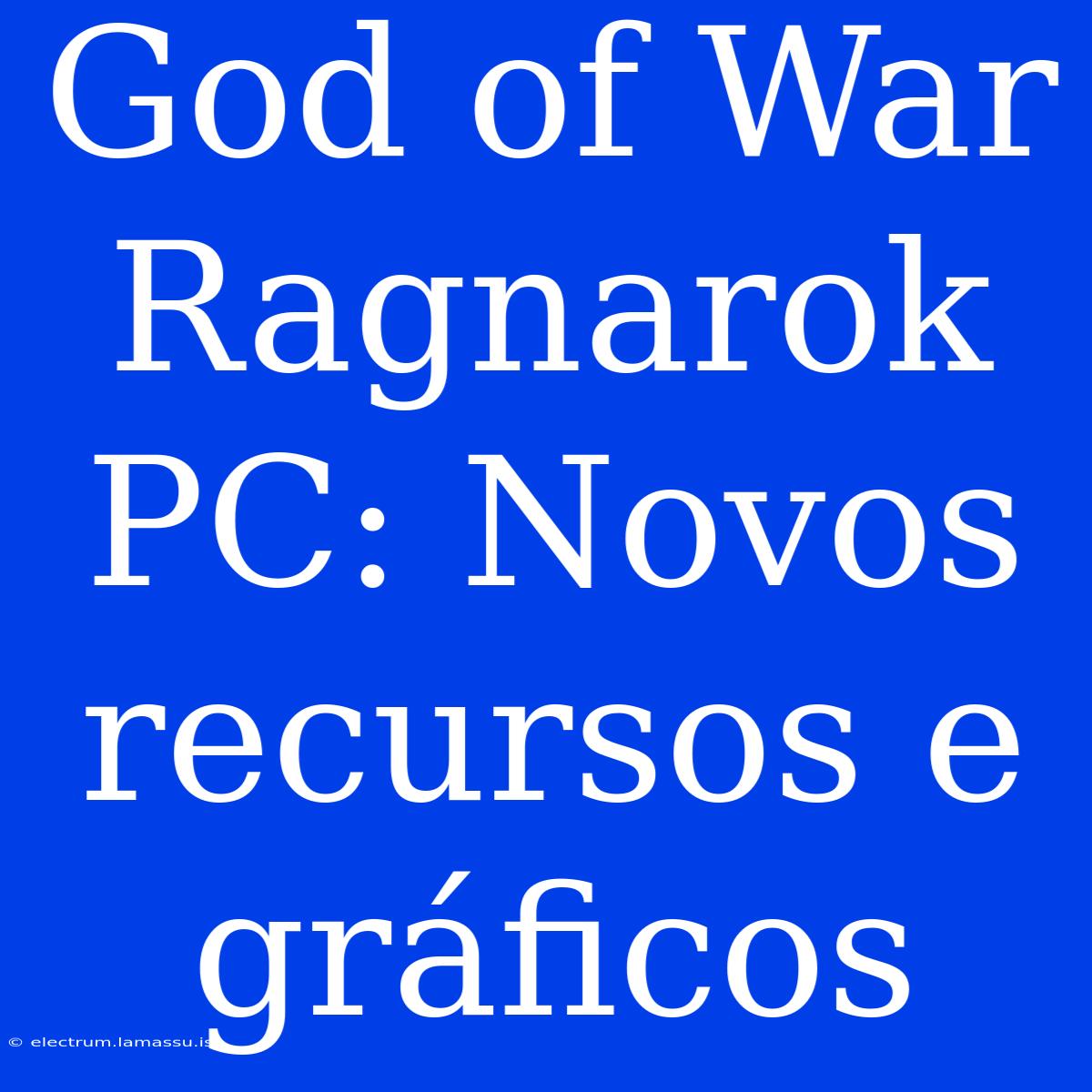 God Of War Ragnarok PC: Novos Recursos E Gráficos