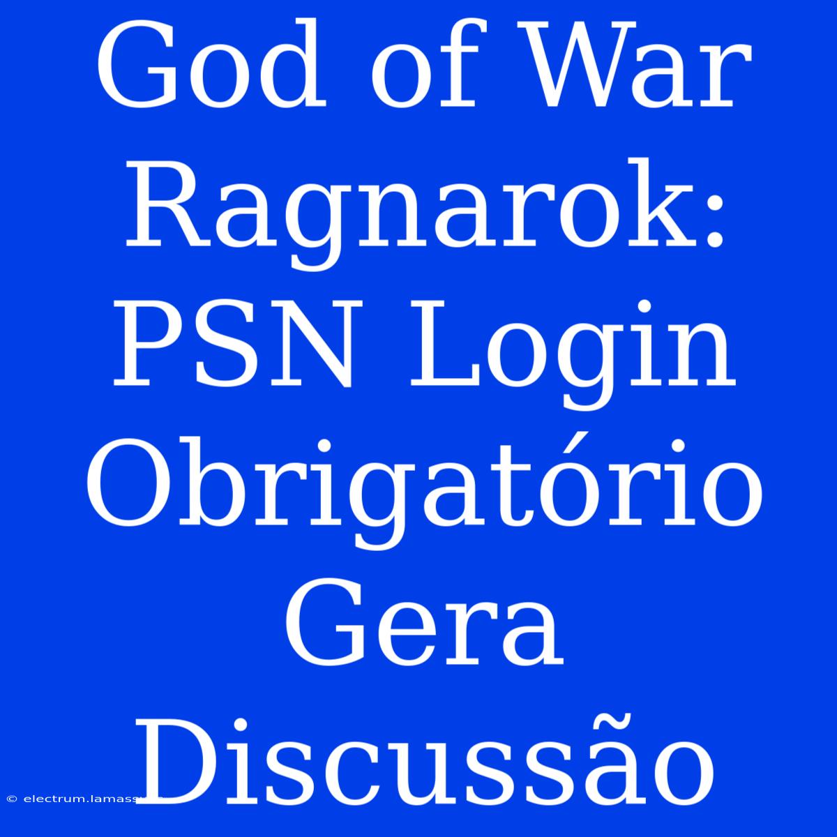 God Of War Ragnarok: PSN Login Obrigatório Gera Discussão