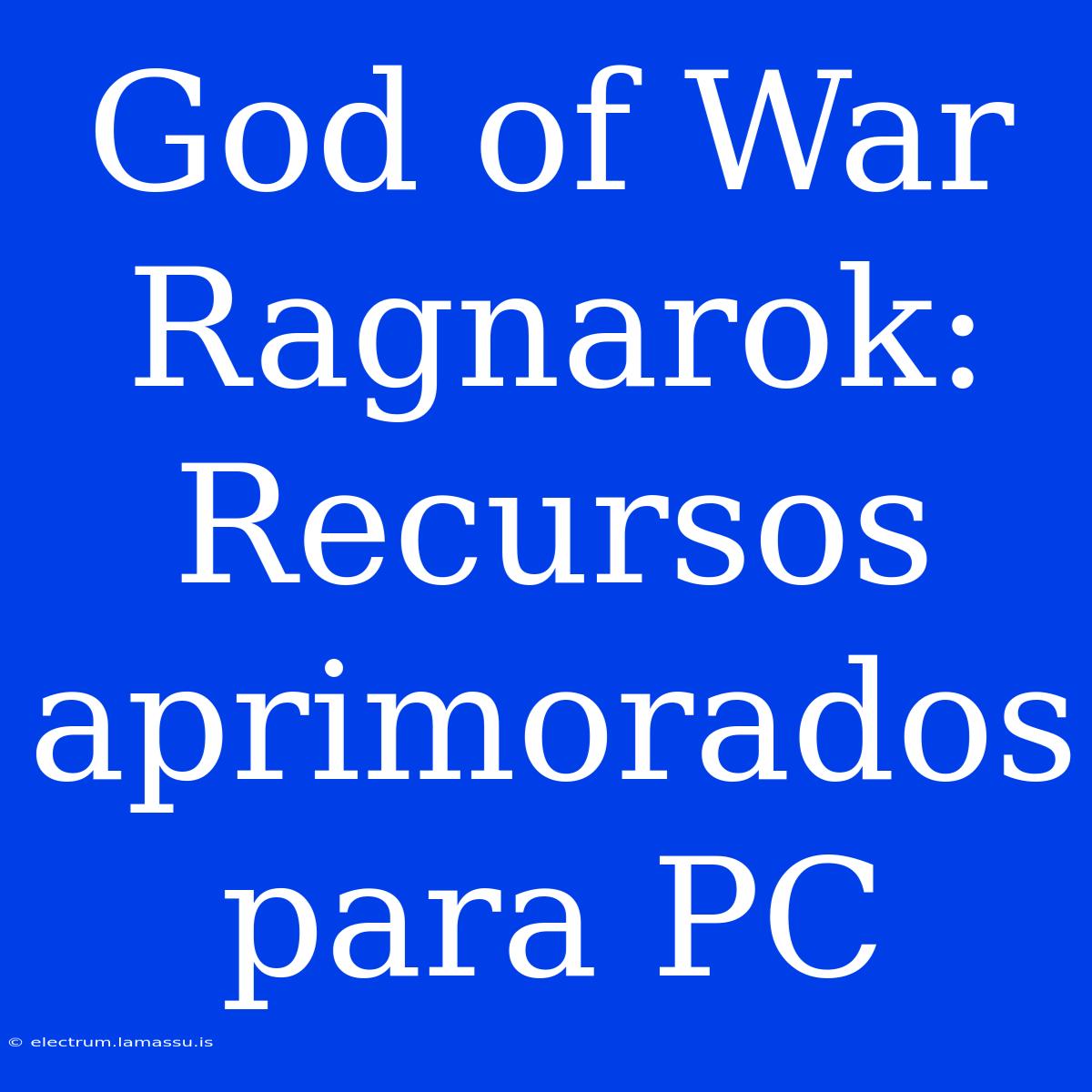 God Of War Ragnarok: Recursos Aprimorados Para PC