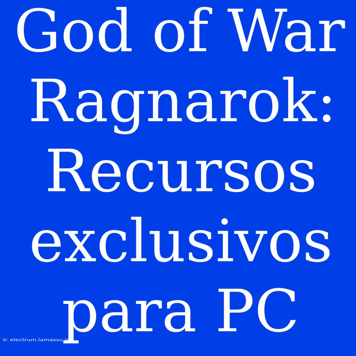 God Of War Ragnarok: Recursos Exclusivos Para PC