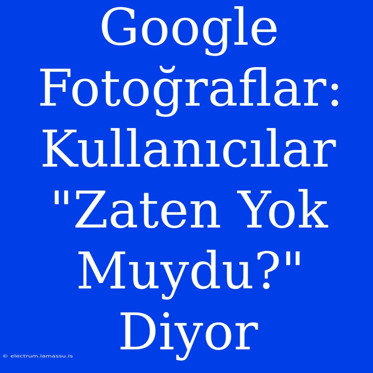 Google Fotoğraflar: Kullanıcılar 