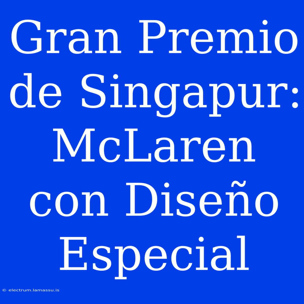 Gran Premio De Singapur: McLaren Con Diseño Especial